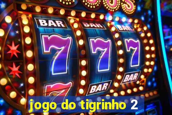 jogo do tigrinho 2